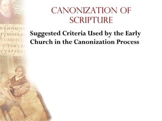 Canonization of
         Scripture
Suggested Criteria Used by the Early
Church in the Canonization Process
 
