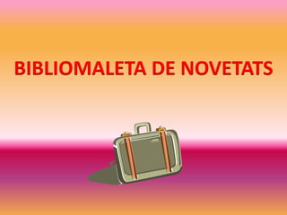 BIBLIOMALETA DE NOVETATS 