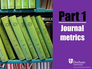 Part 1
Journal
metrics
 