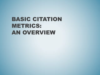 BASIC CITATION
METRICS:
AN OVERVIEW
 