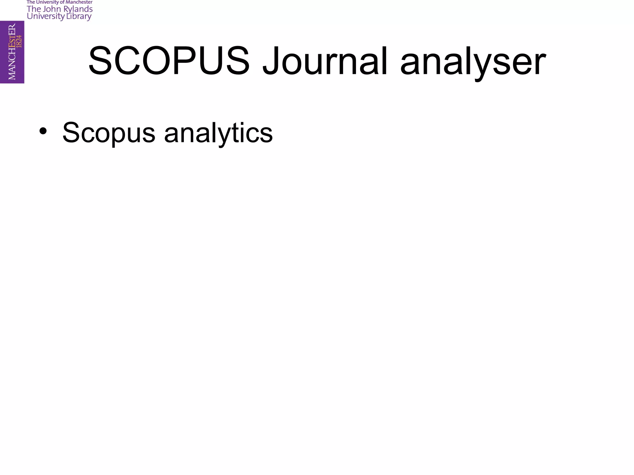 SCOPUS Journal analyser
• Scopus analytics
 