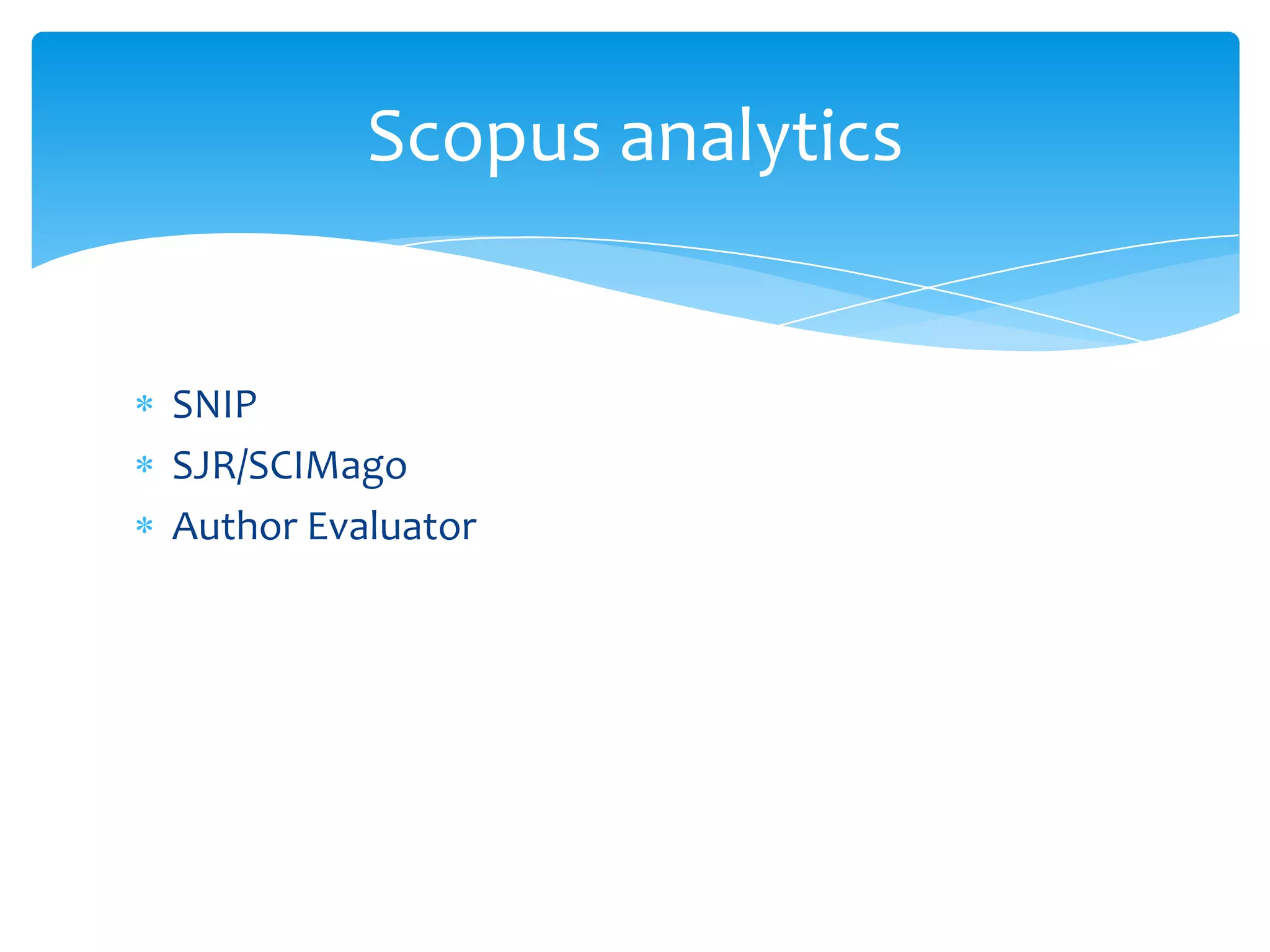 Scopus analytics


SNIP
SJR/SCIMago
Author Evaluator
 