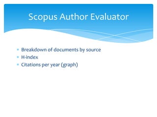 Scopus Author Evaluator


Breakdown of documents by source
H-index
Citations per year (graph)
 