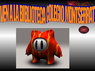 VEN A LA BIBLIOTECA COLEGIO MONTSERRAT