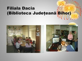 Filiala Dacia
(Biblioteca Judeţeană Bihor)
 