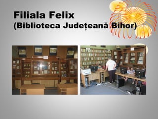 Filiala Felix
(Biblioteca Judeţeană Bihor)
 