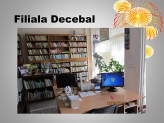 Filiala Decebal
 