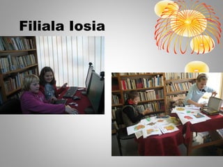 Filiala Iosia
 