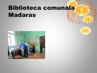 Biblioteca comunala
Madaras
 