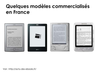 Quelques modèles commercialisés
  en France




Voir : http://actu-des-ebooks.fr/
 