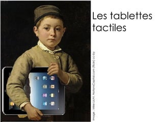 Image : Mike Licht, NotionsCapital.com (flickr) cc-by
                                                        tactiles
                                                        Les tablettes
 