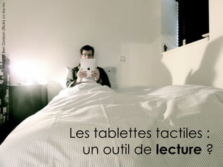 Image : Ben Dodson (flickr) cc-by-nc




                                       Les tablettes tactiles :
                                         un outil de lecture ?
 