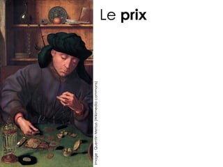 Image : Quentin Metsys (Wikimedia commons)
                                             Le prix
 