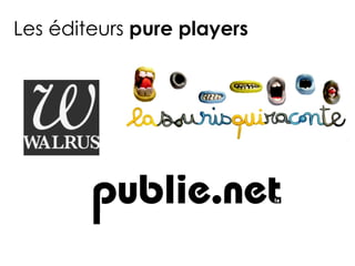 Les éditeurs pure players
 