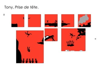 Tony, Prise de tête.
 