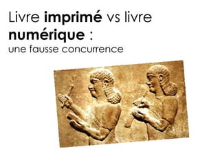 Livre imprimé vs livre
numérique :
une fausse concurrence
 