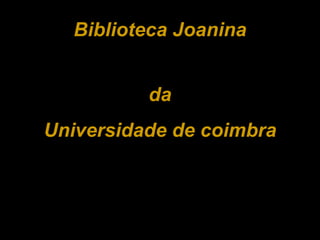 Biblioteca Joanina da Universidade de coimbra 