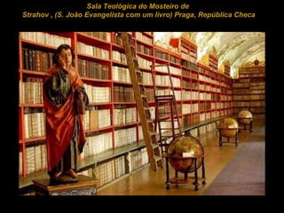     Sala Teológica do Mosteiro de  Strahov  , (S. João Evangelista com um livro)  Praga, República Checa 