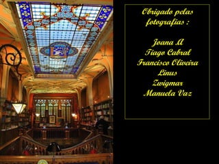 Obrigado pelas fotografias : Joana .A Tiago Cabral Francisco Oliveira Linus Zwigmar Manuela Vaz 