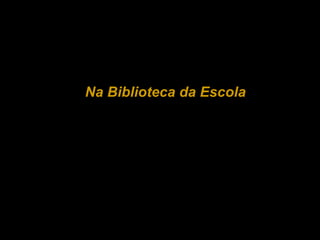 Na Biblioteca da Escola 