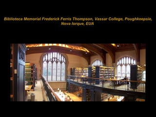 Biblioteca Memorial Frederick Ferris Thompson, Vassar College, Poughkeepsie, Nova Iorque, EUA  
