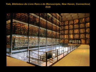   Yale, Biblioteca do Livro Raro e do Manuscripto, New Haven, Connecticut, EUA 