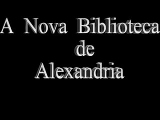 A  Nova  Biblioteca  de  Alexandria SVP: Put your speakers on 