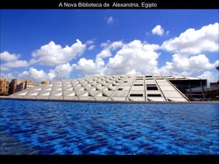 A Nova Biblioteca de  Alexandria, Egipto 