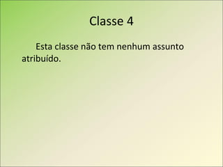 Classe 4 Esta classe não tem nenhum assunto atribuído.  