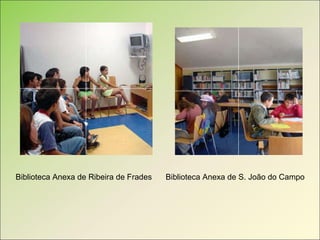 Biblioteca Anexa de Ribeira de Frades Biblioteca Anexa de S. João do Campo 