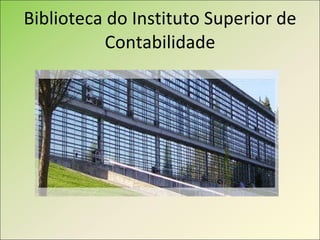 Biblioteca do Instituto Superior de Contabilidade 