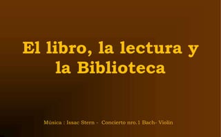 El libro, la lectura y la Biblioteca Música : Issac Stern -  Concierto nro.1 Bach- Violín 