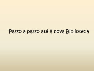Passo a passo até à nova Biblioteca