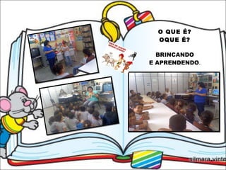 O QUE É? OQUE É? BRINCANDO E APRENDENDO . 