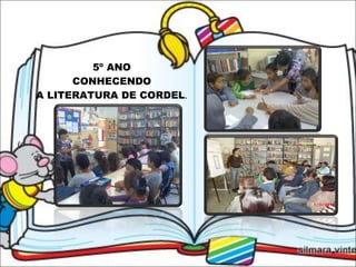5º ANO CONHECENDO A LITERATURA DE CORDEL . 