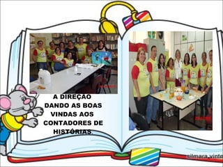 A DIREÇÃO  DANDO AS BOAS VINDAS AOS  CONTADORES DE HISTÓRIAS . 