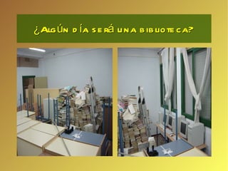 ¿Algún día será una biblioteca? 