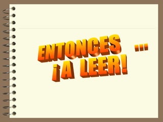 ENTONCES  ... ¡ A  LEER!  