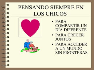PENSANDO SIEMPRE EN LOS CHICOS PARA COMPARTIR UN DÍA DIFERENTE PARA CRECER JUNTOS PARA ACCEDER A UN MUNDO SIN FRONTERAS 