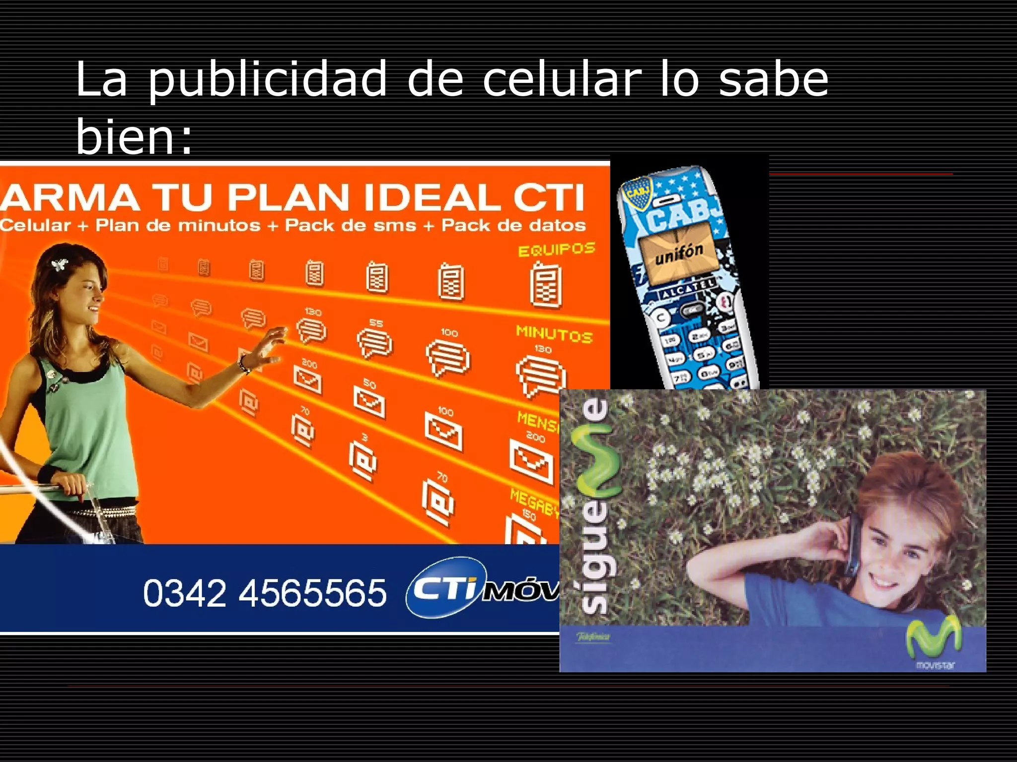 La publicidad de celular lo sabe bien: 