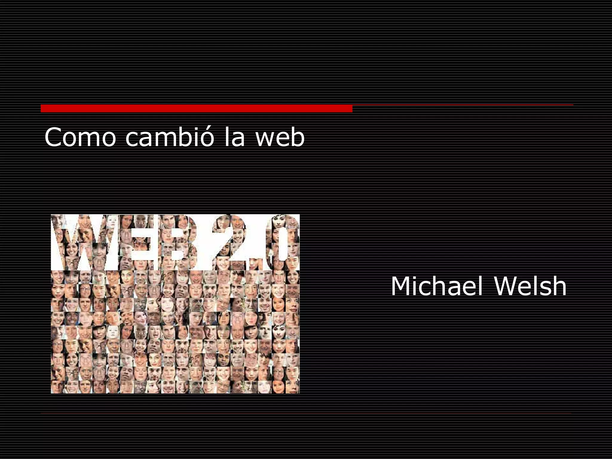 Como cambió la web Michael Welsh 