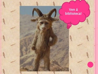 Ven á
biblioteca!
 