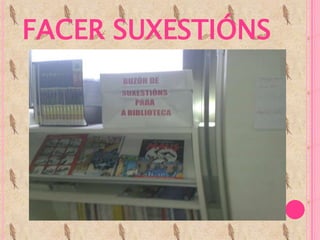 FACER SUXESTIÓNS
 