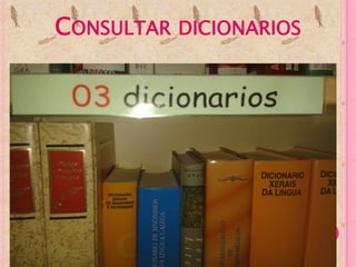 CONSULTAR DICIONARIOS
 
