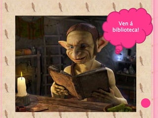 Ven á
biblioteca!
 