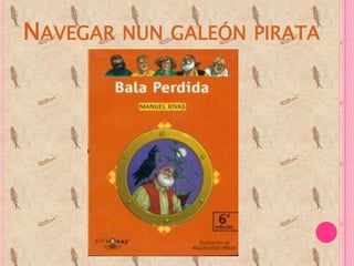 NAVEGAR NUN GALEÓN PIRATA
 
