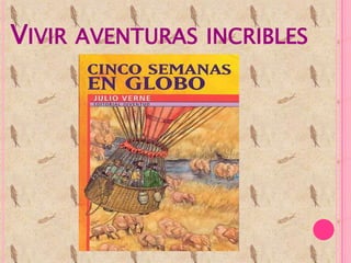 VIVIR AVENTURAS INCRIBLES
 