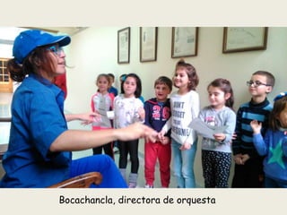 Bocachancla, directora de orquesta
 