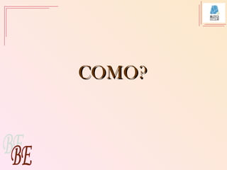 COMO?COMO?
 