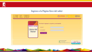 Por una Universidad
PERTINENTE CREATIVA INTEGRADORA
Ingreso a la Página llave del saber
 